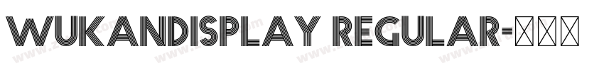Wukandisplay Regular字体转换 Wukandisplay Regular字体转换